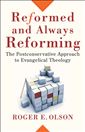 Reformed and Always Reforming: The Postconservative Approach to Evangelical Theology