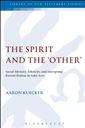 The Spirit and the 'Other': Social Identity, Ethnicity and Intergroup Reconciliation in Luke-Acts