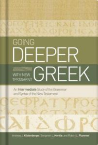 Going Deeper with New Testament Greek: An Intermediate Study of the Grammar and Syntax of the New Testament
