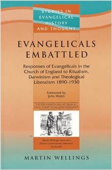 Evangelicals Embattled: Responses of Evangelicals in the Church of England to Ritualism, Darwinism and Theological Liberalism 1890-1930