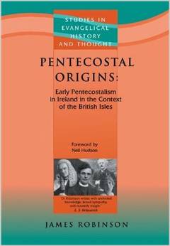 Pentecostal Origins: Early Pentecostalism in Ireland in the Context of the British Isles