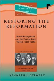 Restoring the Reformation: British Evangelicals and the Francophone 'R'veil' 1816-1849