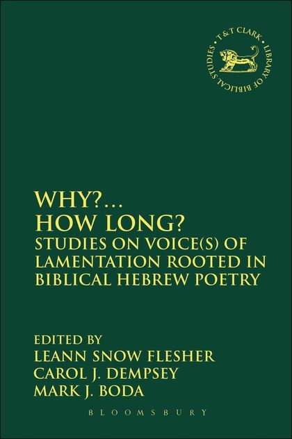 Why?... How Long? Studies on Voice(s) of Lamentation Rooted in Biblical Hebrew Poetry