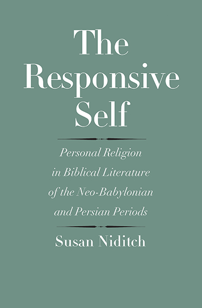 The Responsive Self: Personal Religion in Biblical Literature of the Neo-Babylonian and Persian Periods