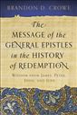 The Message of the General Epistles in the History of Redemption: Wisdom from James, Peter, John, and Jude