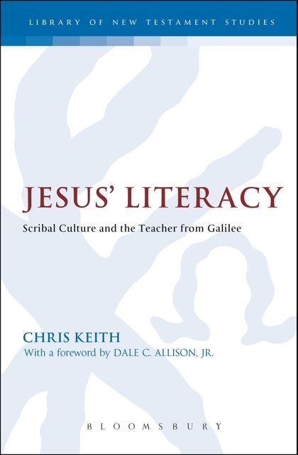 Jesus' Literacy: Scribal Culture and the Teacher from Galilee