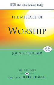 The Message of Worship: Celebrating the Glory of God in the Whole of Life