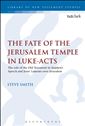 The Fate of the Jerusalem Temple in Luke-Acts An Intertextual Approach to Jesus' Laments Over Jerusalem and Stephen's Speech