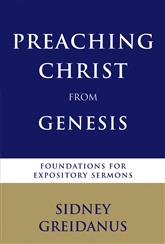Preaching Christ from Genesis: Foundations for Expository Sermons