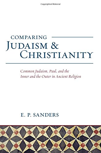 Comparing Judaism and Christianity: Common Judaism, Paul, and the Inner and the Outer in Ancient Religion