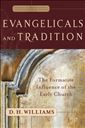 Evangelicals and Tradition: The Formative Influence of the Early Church