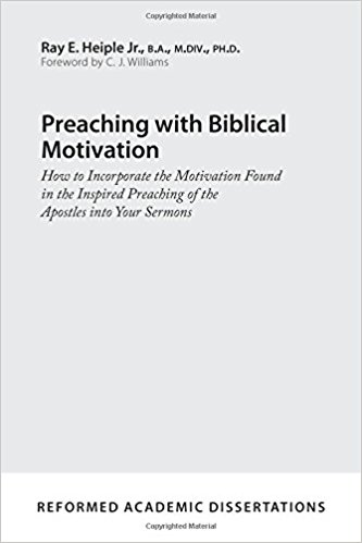 Preaching with Biblical Motivation: How to Incorporate the Motivation Found in the Inspired Preaching of the Apostles into Your Sermons