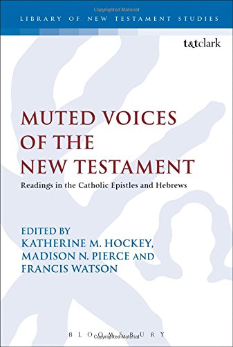 Muted Voices of the New Testament: Readings in the Catholic Epistles and Hebrews Edited by :