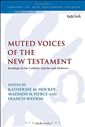 Muted Voices of the New Testament: Readings in the Catholic Epistles and Hebrews Edited by :