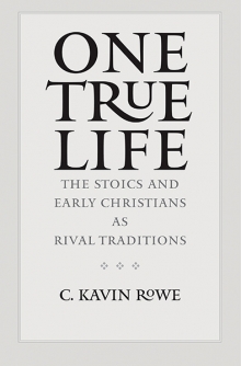 One True Life: The Stoics and Early Christians as Rival Traditions