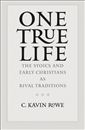 One True Life: The Stoics and Early Christians as Rival Traditions