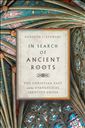 In Search of Ancient Roots: The Christian Past and the Evangelical Identity Crisis