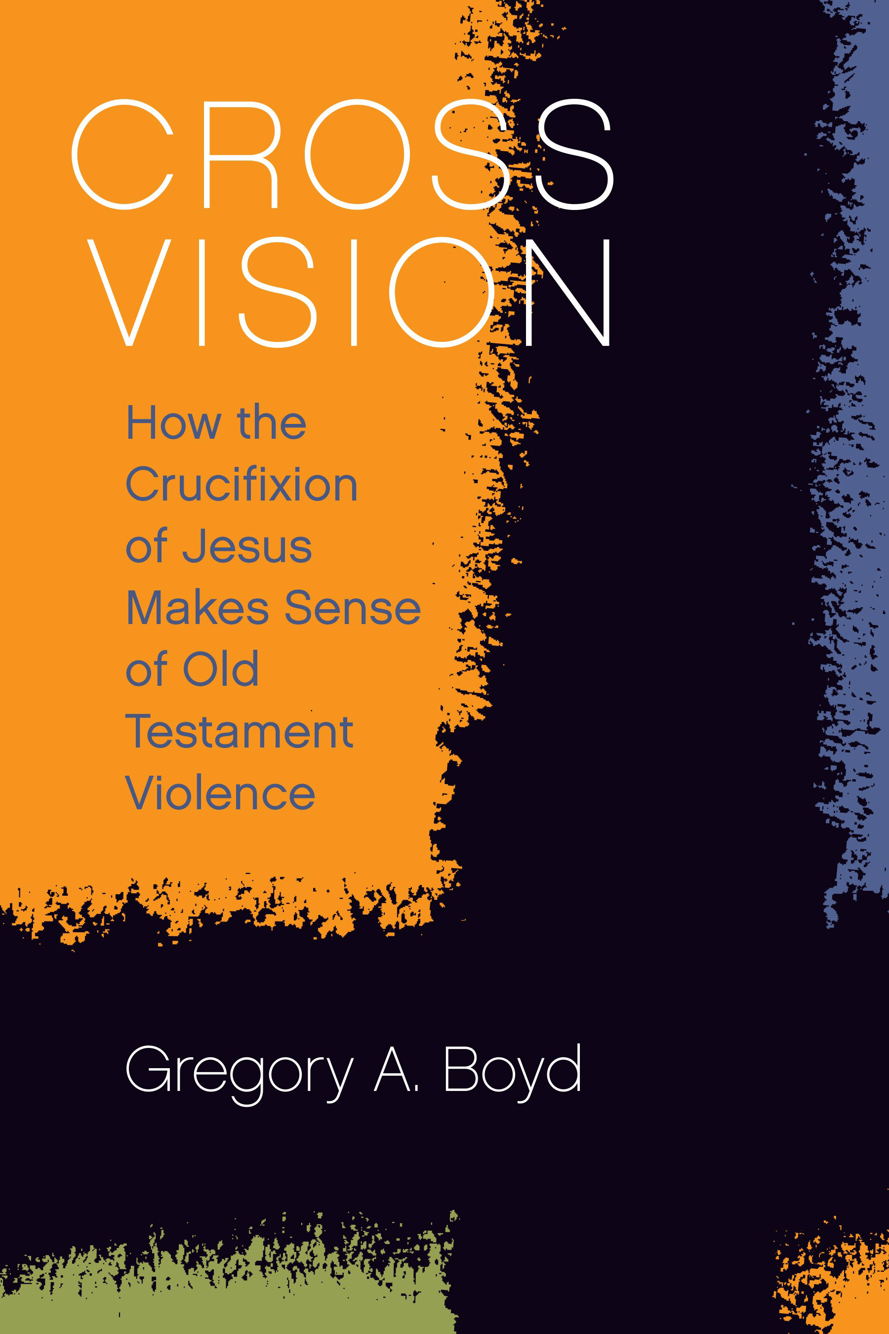 Cross Vision: How the Crucifixion of Jesus Makes Sense of Old Testament Violence (Theology for the People)