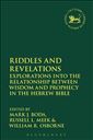 Riddles and Revelations: Explorations into the Relationship between Wisdom and Prophecy in the Hebrew Bible
