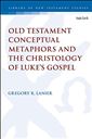 Old Testament Conceptual Metaphors and the Christology of Luke’s Gospel