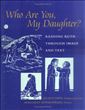 Who Are You, My Daughter: Reading Ruth Through Image and Text