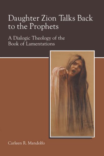 Daughter Zion Talks Back to the Prophets: A Dialogic Theology of the Book of Lamentations