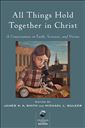 All Things Hold Together in Christ: A Conversation on Faith, Science, and Virtue
