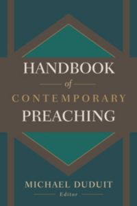 Handbook of Contemporary Preaching: A Wealth of Counsel for Creative and Effective Proclamation