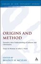 Origins and Method: Towards a New Understanding of Judaism and Christianity Essays in Honour of John C. Hurd