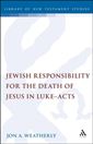 Jewish Responsibility for the Death of Jesus in Luke-Acts