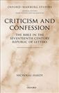 Criticism and Confession: The Bible in the Seventeenth-Century Republic of Letters (Oxford-Warburg Studies)