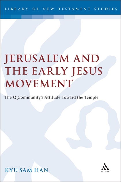 Jerusalem and the Early Jesus Movement: The Q Community's Attitude toward the Temple