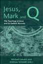 Jesus, Mark and Q: The Teaching of Jesus and Its Earliest Records