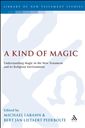 A Kind of Magic: Understanding Magic in the New Testament and its Religious Environment
