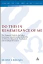 Do This in Remembrance of Me: The Disputed Words in the Lukan Institution Narrative (Luke 22.19b-20): An Historico-Exegetical, Theological and Sociological Analysis