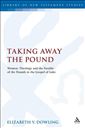 Taking Away the Pound: Women, Theology and the Parable of the Pounds in the Gospel of Luke