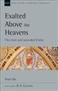 Exalted Above The Heavens: The Risen And Ascended Christ