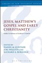 Jesus, Matthew's Gospel and Early Christianity: Studies in Memory of Graham N. Stanton