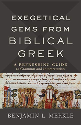 Exegetical Gems from Biblical Greek: A Refreshing Guide to Grammar and Interpretation