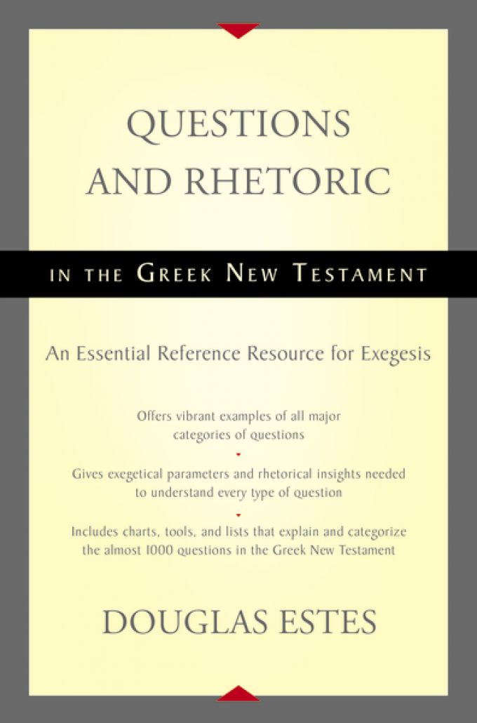 Questions and Rhetoric in the Greek New Testament: An Essential Reference Resource for Exegesis