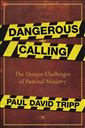 Dangerous Calling: Confronting The Unique Challenges Of Pastoral Ministry