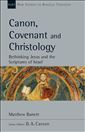 Canon, Covenant and Christology: Rethinking Jesus and the Scriptures of Israel