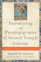 Introducing the Pseudepigrapha of Second Temple Judaism: Message, Context, and Significance