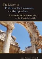 The Letters to Philemon, the Colossians, and the Ephesians: A Socio-Rhetorical Commentary on the Captivity Epistles