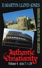 Authentic Christianity Vol. 4: Acts 7:1-29