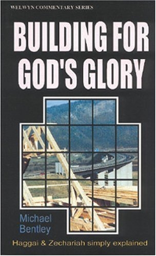 Building for Gods Glory, Haggai and Zechariah simply explained