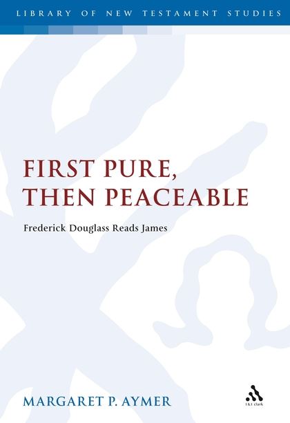 First Pure, Then Peaceable: Frederick Douglass, Darkness and the Epistle of James