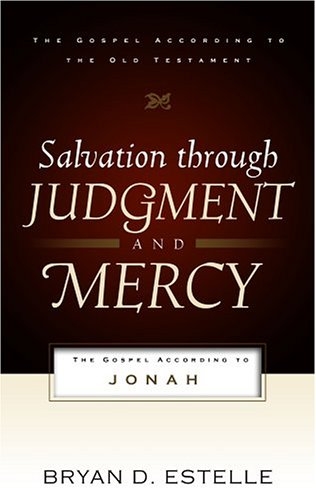 Salvation Through Judgment And Mercy: The Gospel According to Jonah
