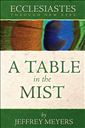Ecclesiastes Through New Eyes: A Table in the Mist