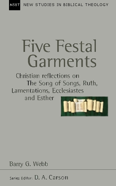 Five Festal Garments: Christian Reflections on Song of Songs, Ruth, Lamentations, Ecclesiastes and Esther